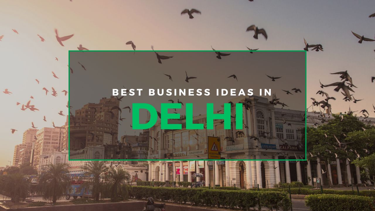 Best Business Ideas in Delhi