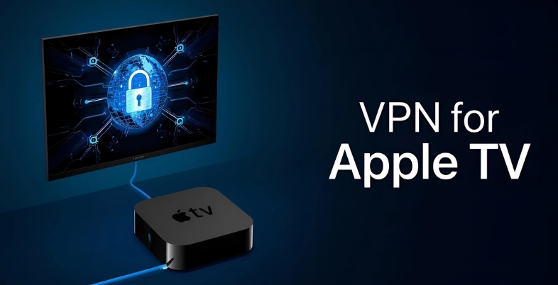 Top 10 VPN for Apple TV to Unlock Global Streaming
