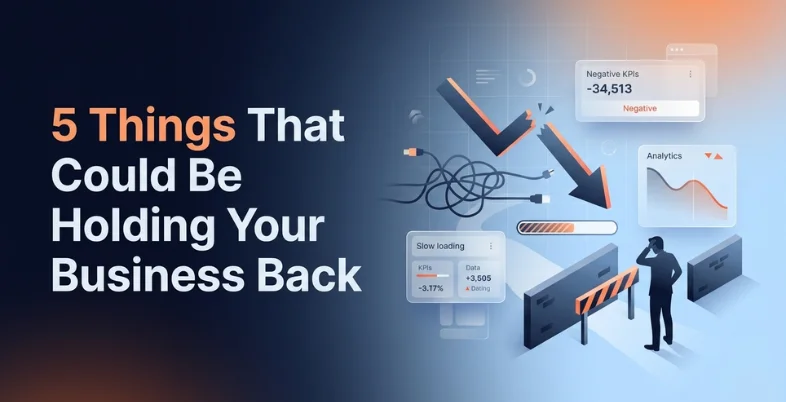 5 Things That Could Be Holding Your Business Back